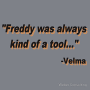 Freddy was always kind of a tool...  -Velma  (Scooby Dooby Doo Parody)