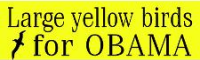 Large yellow birds for Obama. Don't let  Wall sStreet kill Sesame Street.